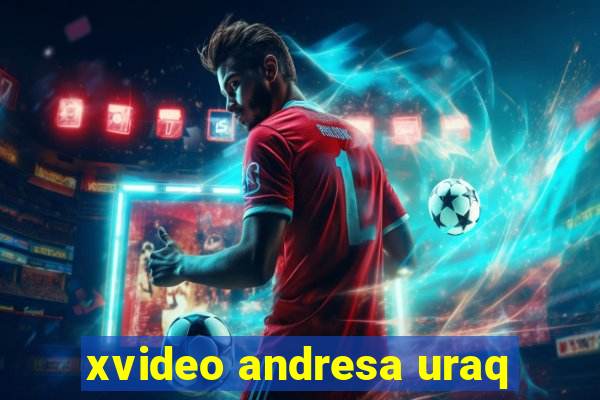 xvideo andresa uraq